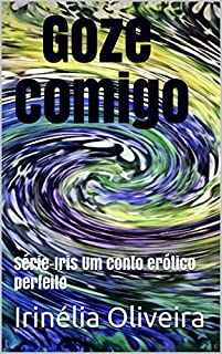 Livro Goze comigo: Série-Iris Um conto erótico perfeito