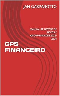 Livro GPS FINANCEIRO: MANUAL DE GESTÃO DE RISCOS E OPORTUNIDADES 2025-2026