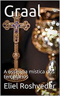 Livro Graal: A essência mística dos templários