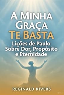 Livro A Minha Graça Te Basta: Lições de Paulo Sobre Dor, Propósito e Eternidade