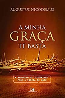 Livro A minha graça te basta: A mensagem de 2Coríntios para a igreja de hoje