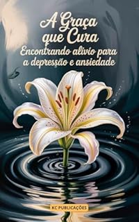 Livro A Graça que Cura: Encontrando Alívio para a Depressão e Ansiedade.