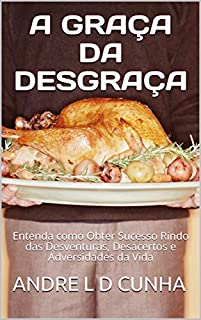 Livro A GRAÇA DA DESGRAÇA :): Entenda como Obter Sucesso e Vantagem Rindo das Desventuras, Desacertos e Adversidades da Vida (Repensamentos)