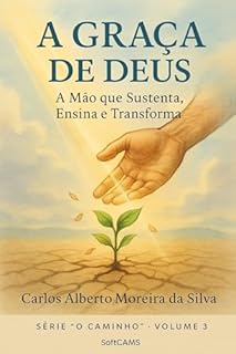Livro A Graça de Deus: A Mão que Sustenta, Ensina e Transforma (O Caminho)