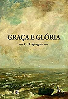 Livro Graça e Glória, por C. H. Spurgeon