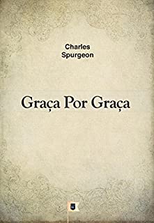 Graça por Graça, por C. H. Spurgeon