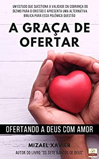 Livro A GRAÇA DE OFERTAR: Ofertando a Deus com amor