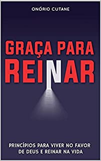 Livro Graça Para Reinar: Princípios para Viver no Favor de Deus e Reinar na Vida