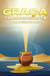 Livro Graça transbordante: Lições para as viúvas Óleo. II Reis 4:1-7