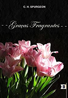 Livro Graças Fragrantes, por C. H. Spurgeon