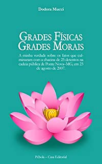 Livro Grades físicas, grades morais: A minha verdade sobre os fatos que culminaram com a chacina de 25 detentos na cadeia pública de Ponte Nova–MG, em 23 de agosto de 2007.