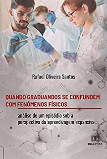 Livro Quando graduandos se confundem com fenômenos físicos: análise de um episódio sob a perspectiva da aprendizagem expansiva