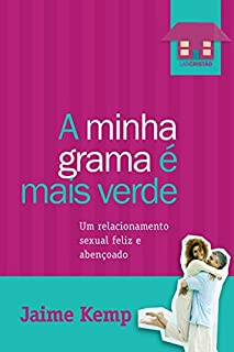 Livro A minha grama é mais verde: Um relacionamento sexual feliz e abençoado