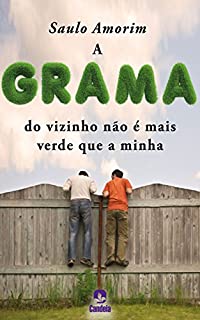 A Grama do vizinho não é mais verde que a minha
