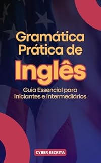 Livro Gramática Prática de Inglês: Guia Essencial para Iniciantes e Intermediários (Idioma Inglês Livro 24)
