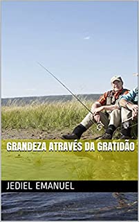 Grandeza através da Gratidão