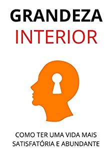 Livro Grandeza Interior: Como Adquirir Uma Vida Cheia de Conquistas