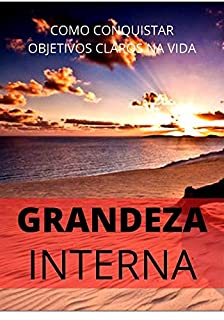 Livro GRANDEZA INTERIOR: Como Alcançar Todos os Seus Objetivos