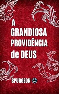 Livro A GRANDIOSA PROVIDÊNCIA DE DEUS: Percebendo a Mão de Deus em Nossas Vidas