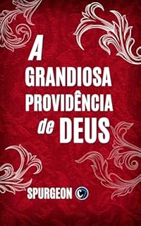 Livro A GRANDIOSA PROVIDÊNCIA DE DEUS: Reflexões sobre a Soberania Divina e os Mistérios da Vida