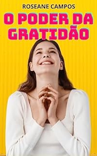 Livro O Poder da Gratidão: Aprenda a apreciar o presente e criar um futuro brilhante