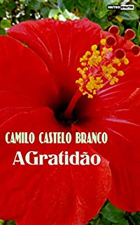 Livro A GRATIDÃO - CAMILO CASTELO BRANCO  (COM NOTAS)(BIOGRAFIA)(ILUSTRADO)