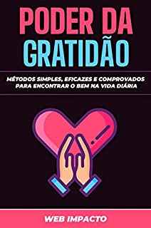 Livro Poder da gratidão: Métodos simples, eficazes e comprovados para encontrar o bem na vida diária: Exploração da relação entre a gratidão e a saúde mental e física
