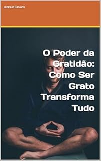 Livro O Poder da Gratidão: Como Ser Grato Transforma Tudo