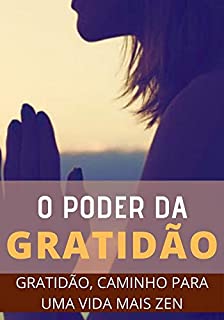 Livro O Poder da Gratidão: Como Ser Mais Grato No Dia a Dia e Ter Sucesso na Vida