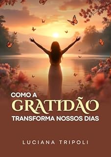 Como a Gratidão Transforma Nossos Dias