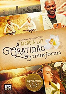 A Gratidão Transforma: Uma nova vida em 33 dias