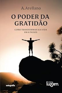 O poder da gratidão; como transformar sua vida em 6 passos