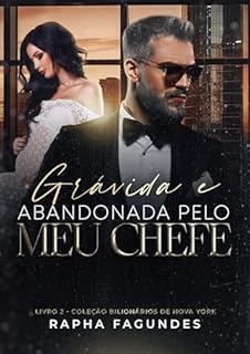 Livro Grávida e Abandonada Pelo Meu Chefe (Bilionários de Nova York Livro 2)