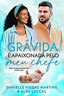 GRÁVIDA E APAIXONADA PELO MEU CHEFE: Série Família Donovan - Livro 2