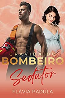 Livro Grávida do Bombeiro Sedutor (Amigas Poderosas Livro 2)
