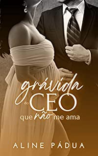 Livro GRÁVIDA DO CEO QUE NÃO ME AMA (Família Reis Livro 1)