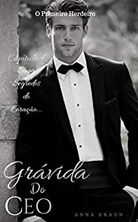 Livro GRÁVIDA DO CEO: O Primeiro Herdeiro (Segredos do coração Livro 4)