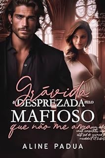 Livro GRÁVIDA & DESPREZADA PELO MAFIOSO QUE NÃO ME AMA