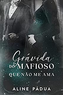 GRÁVIDA DO MAFIOSO QUE NÃO ME AMA