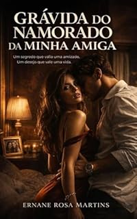 Livro GRÁVIDA DO NAMORADO DA MINHA AMIGA: Um segredo que valia uma amizade. Um desejo que vale uma vida