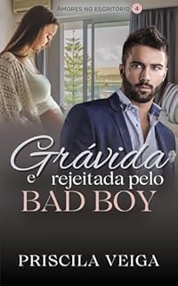 Livro Grávida e Rejeitada pelo Bad Boy (Amores no Escritório Livro 4)