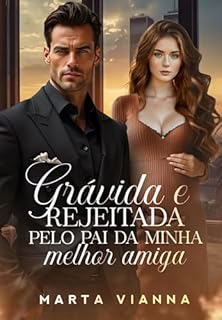 Livro Grávida e Rejeitada Pelo Pai da Minha Melhor Amiga : Livro Único