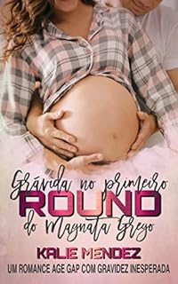 Livro Grávida no Primeiro Round do Magnata Grego: Um romance age gap com gravidez inesperada