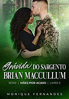 Livro Grávida do sargento Brian Maccullum: Série Mães por acaso Lívro 2