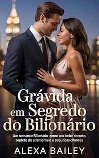 Grávida em segredo do bilionário: Um romance bilionário com um bebê secreto, repleto de amor, mentiras e segundas chances.