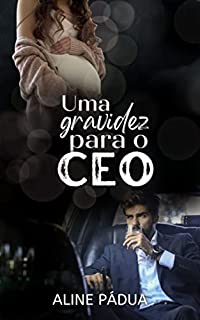 UMA GRAVIDEZ PARA O CEO (Livro Único)