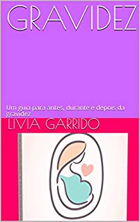 Livro GRAVIDEZ: Um guia para antes, durante e depois da gravidez