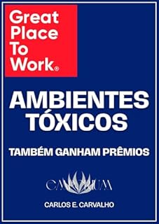 Great Place to Work : Ambientes tóxicos também ganham prêmios (Sobrevivência Corporativa Livro 1)