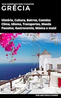 Livro GRÉCIA: Guia Completo Para Viajantes: História, Cultura, Pontos Turístico,s Clima, Idioma, Transportes, Moeda, Passeios, Gastronomia, Música e mais! (Guia de Destinos Europeus para Viajantes)
