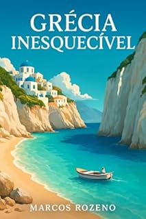 Livro GRÉCIA INESQUECÍVEL : PRAIAS PARADISÍACAS E ROTEIRO DE 10 DIAS (Lugares Inesquecíveis)